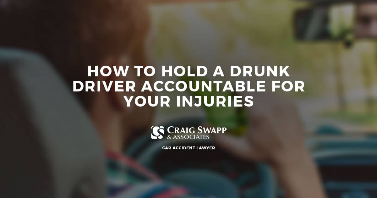 How to Hold a Drunk Driver Accountable for Your Injuries